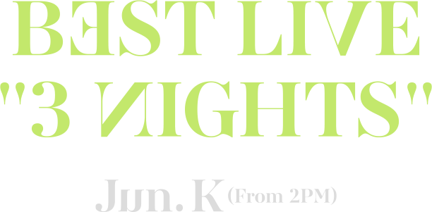 Jun. K (From 2PM) BEST LIVE “3 NIGHTS”